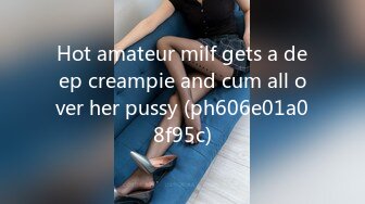 Hot amateur milf gets a deep creampie and cum all over her pussy (ph606e01a08f95c)